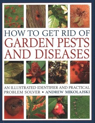 Andrew Mikolajski - How to Get Rid of Garden Pests and Diseases, Häftad