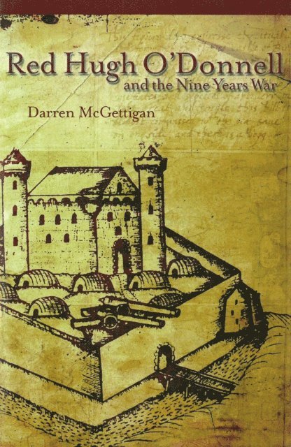 Darren McGettigan - Red Hugh O'Donnell and the Nine Years War in Ireland, 1594-1603, E-bok