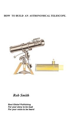 Rob, Smith - How to Build an Astronomical Telescope, Häftad