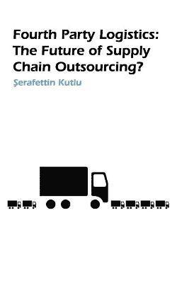 S Kutlu - Fourth Party Logistics, Häftad
