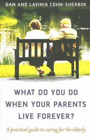 What do you do when your parents live forever? – A practical guide to caring for the elderly