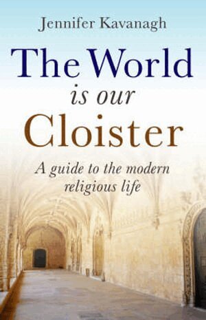 Jennifer Kavanagh - World Is Our Cloister, The – A guide to the modern religious life, Häftad