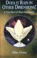 Does It Rain in Other Dimensions? – A True Story of Alien Encounters