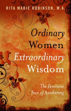 Ordinary Women, Extraordinary Wisdom - The Feminine Face of Awakening av Rita Robinson, Rita Marie Robinson
