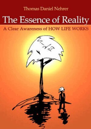 Thomas Nehrer - Essence of Reality, The – A Clear Awareness of How Life Works, Häftad