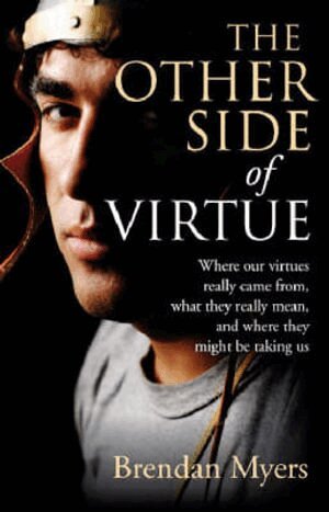 Brendan Myers - Other Side of Virtue, The – Where our virtues really came from, what they really mean, and where they might be taking us, Häftad
