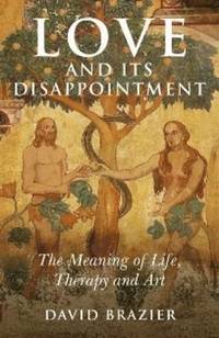 Love and Its Disappointment  The Meaning of Life, Therapy and Art