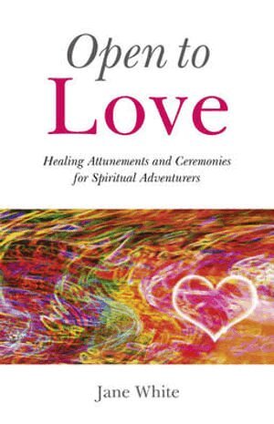 Jane White - Open To Love – Healing Attunements and Ceremonies for Spiritual Adventurers, Häftad. Tillgänglighet: Lägg i varukorg