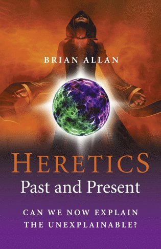 Brian Allan - Heretics: Past and Present – Can We Now Explain the Unexplainable?, Häftad. Tillgänglighet: Tillfälligt slut