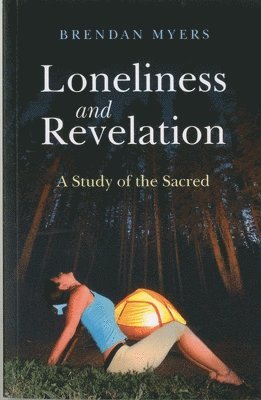 Brendan Myers - Loneliness and Revelation – A Study of the Sacred: Part I in the series, Häftad