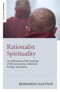 Rationalist Spirituality  An exploration of the meaning of life and existence informed by logic and science