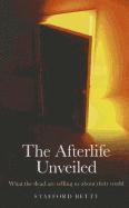Afterlife Unveiled, The - What the dead are telling us about their world