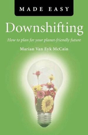 Marian Van Eyk Mccain - Downshifting Made Easy – How to plan for your planet–friendly future, Häftad. Tillgänglighet: Tillfälligt slut
