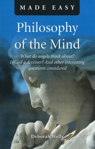 Deborah Wells - Philosophy of the Mind Made Easy – What do angels think about? Is God a deceiver? And other interesting questions considered, Häftad. Tillgänglighet: Tillfälligt slut