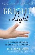 Bright Light  Spiritual Lessons  from a Life in Acting