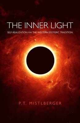 P.t. Mistlberger - Inner Light, The – Self–Realization via the Western Esoteric Tradition, Häftad. Tillgänglighet: Tillfälligt slut