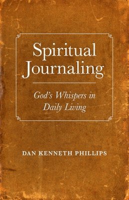 Dan Phillips - Spiritual Journaling – God`s Whispers in Daily Living, Häftad. Tillgänglighet: Tillfälligt slut