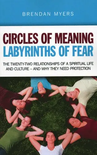 Brendan Myers - Circles of Meaning, Labyrinths of Fear – The twenty–two relationships of a spiritual life and culture – and why they need protection: Part II in, Häftad. Tillgänglighet: Tillfälligt slut