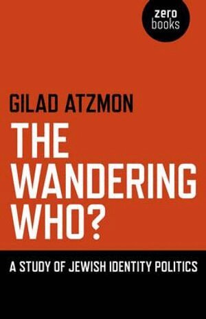 Gilad Atzmon - Wandering Who? The – A study of Jewish identity politics, Häftad