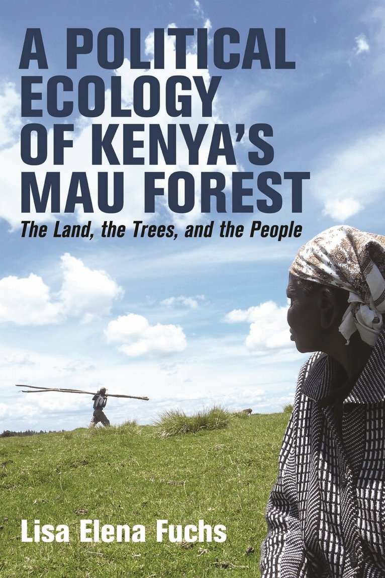 Lisa Elena Fuchs - Political Ecology of Kenya’s Mau Forest, Inbunden
