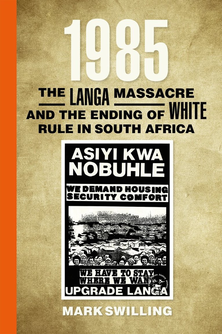 Mark Swilling - 1985: The Langa Massacre and the Ending of White Rule in South Africa, Inbunden