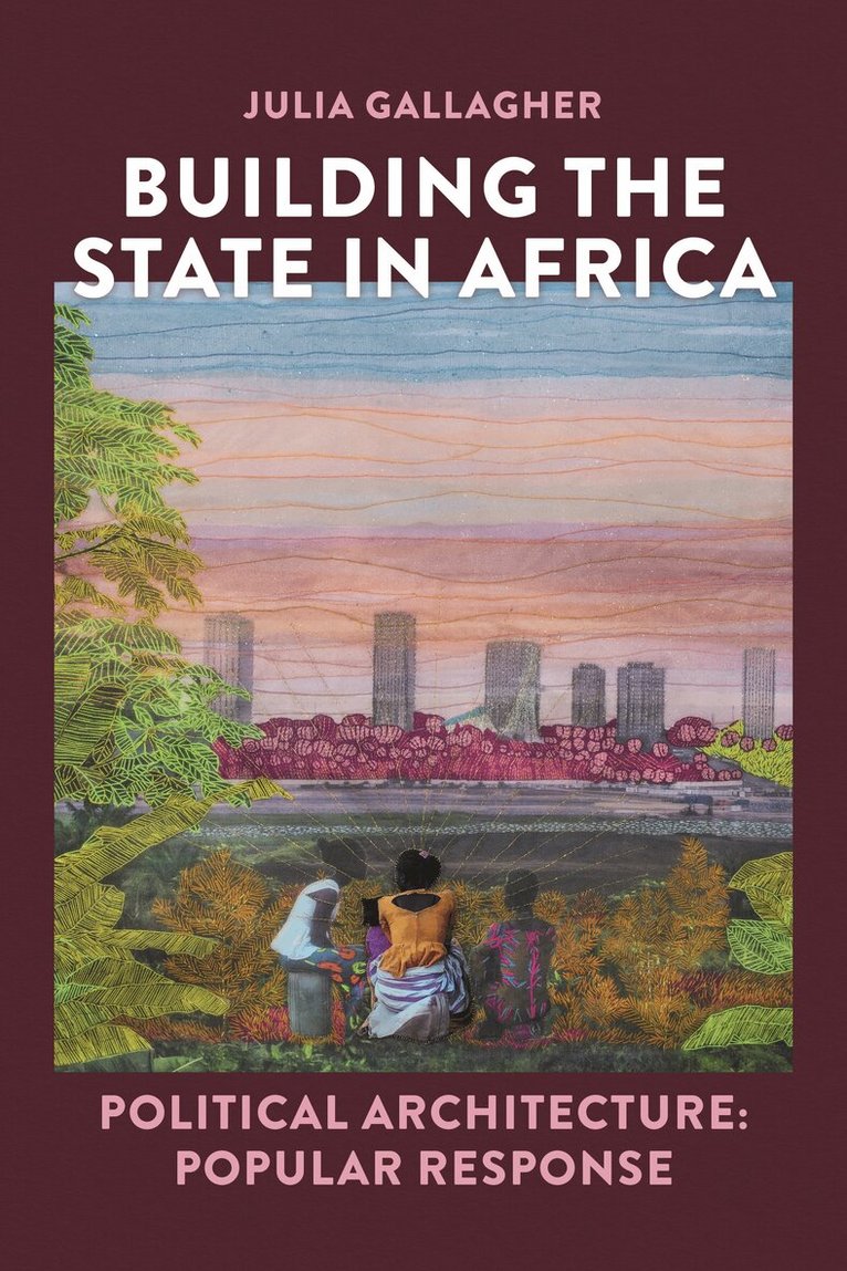 Julia Gallagher - Building the state in Africa – Political architecture: popular response, Inbunden. Tillgänglighet: Kommande