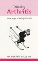 Margaret Hills - Treating Arthritis: More Ways to a Drug-Free Life, Häftad