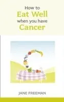 How to Eat Well when you have Cancer