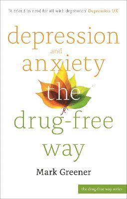 Mark Greener - Depression and Anxiety the Drug-Free Way, Häftad. Tillgänglighet: Tillfälligt slut
