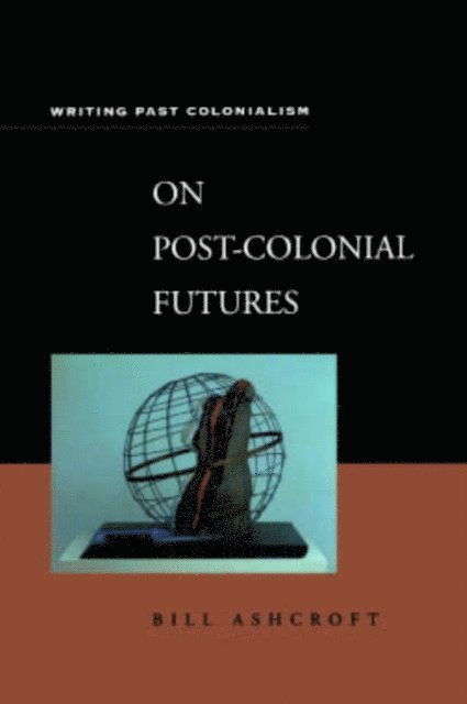 Bill Ashcroft - On Post-Colonial Futures, E-bok