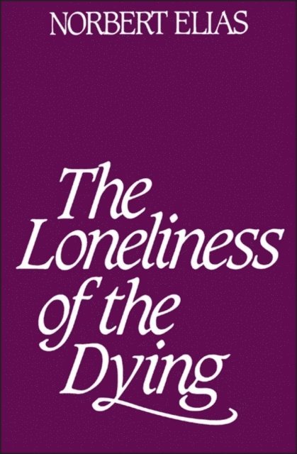 Norbert Elias - Loneliness of the Dying, E-bok