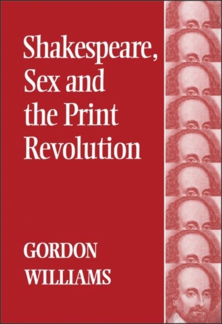Gordon Williams - Shakespeare, Sex and the Print Revolution, E-bok