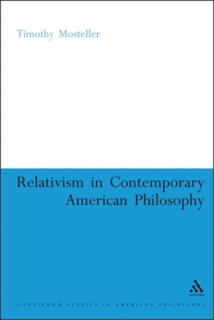 Timothy M. Mosteller - Relativism in Contemporary American Philosophy, E-bok