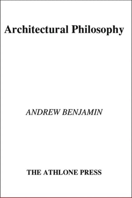 Andrew Benjamin - Architectural Philosophy, E-bok