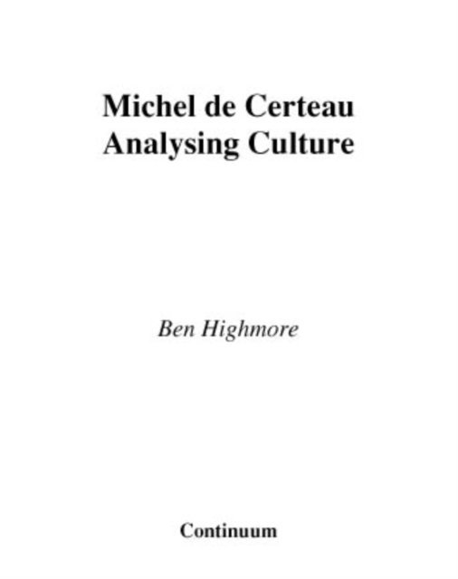 Ben Highmore - Michel De Certeau, E-bok