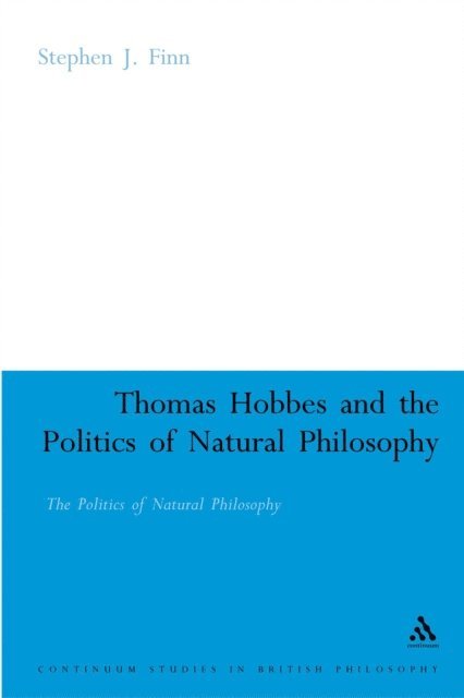 Stephen J. Finn - Thomas Hobbes and the Politics of Natural Philosophy, E-bok