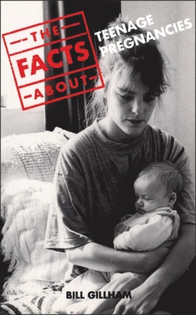 Bill Gillham - Facts About Teenage Pregnancies, E-bok