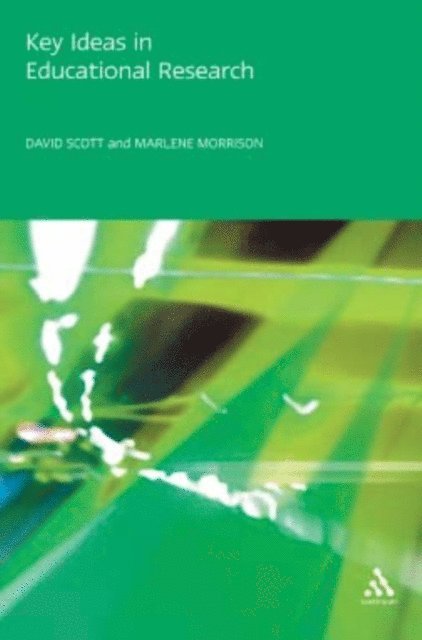 David Scott, Marlene Morrison - Key Ideas in Educational Research, E-bok