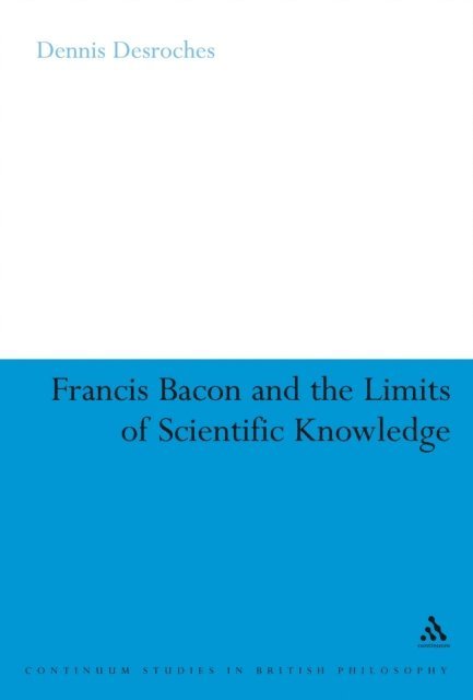 Dennis Desroches - Francis Bacon and the Limits of Scientific Knowledge, E-bok
