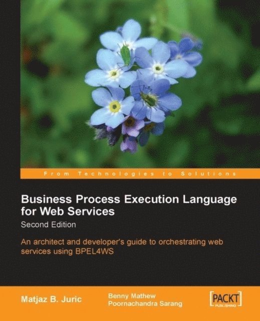 Poornachandra Sarang, Benny Mathew, Matjaz B Juric - Business Process Execution Language for Web Services 2nd Edition, E-bok