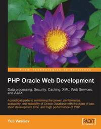 PHP Oracle Web Development: Data processing, Security, Caching, XML, Web Services, and Ajax