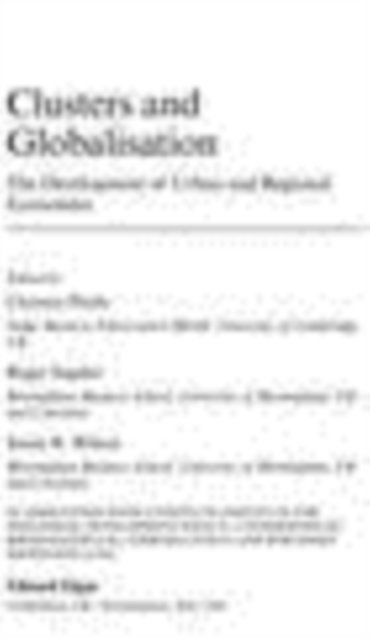 James R. Wilson, Roger Sugden, Christos Pitelis - Clusters and Globalisation, E-bok