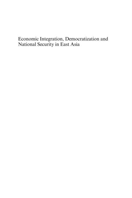 Peter C.Y. Chow - Economic Integration, Democratization and National Security in East Asia, E-bok