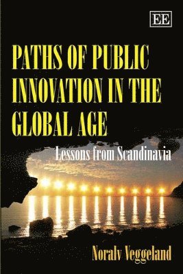 Noralv Veggeland - Paths of Public Innovation in the Global Age, Inbunden