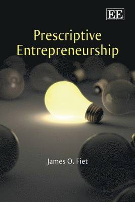James O. Fiet - Prescriptive Entrepreneurship, Inbunden