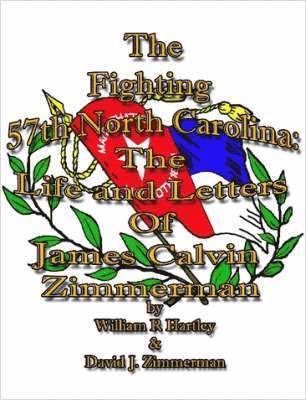 William R Hartley, David J Zimmerman - Fighting 57th North Carolina:The Life and Letters Of James Calvin Zimmerman, Häftad