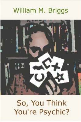 William M. Briggs - So, You Think You're Psychic?, Häftad