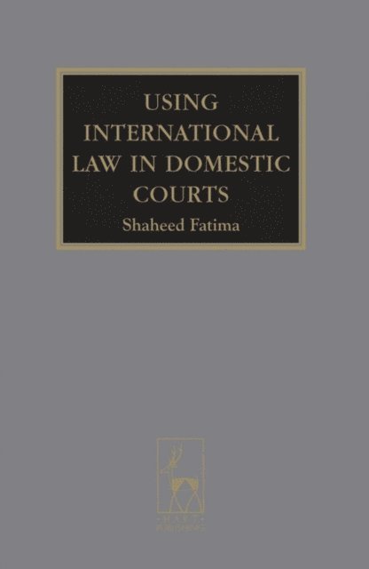 Shaheed Fatima KC - Using International Law in Domestic Courts, E-bok