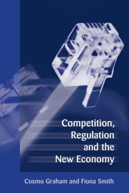 Cosmo Graham, Fiona Smith - Competition, Regulation and the New Economy, E-bok