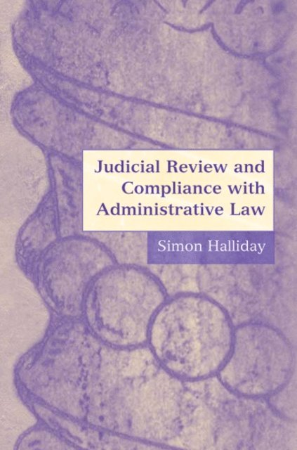 Simon Halliday - Judicial Review and Compliance with Administrative Law, E-bok